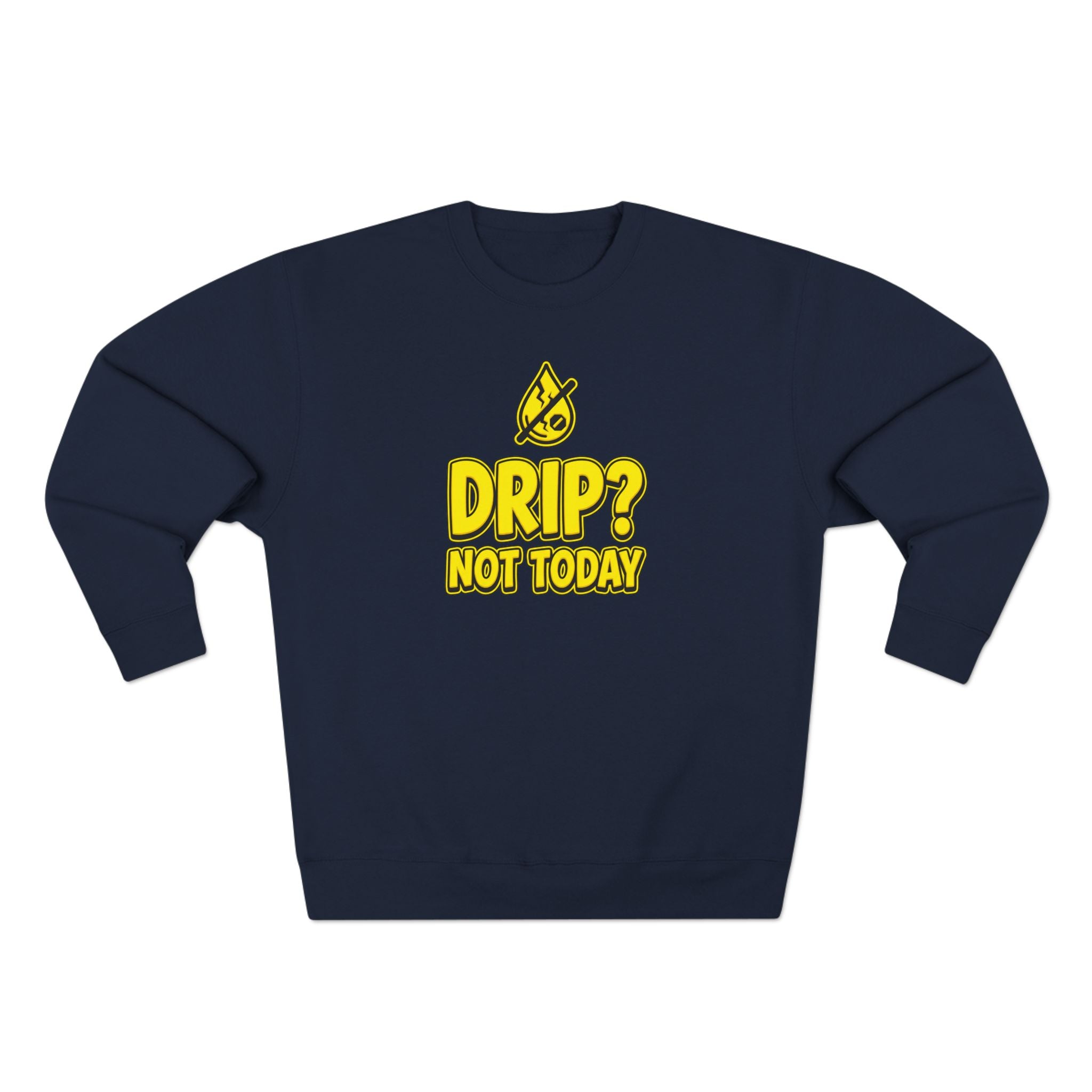 Drip Not Today Plumber Sweatshirt | Funny Plumber Gift Crewneck