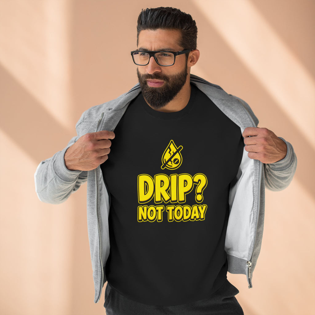 Drip Not Today Plumber Sweatshirt | Funny Plumber Gift Crewneck