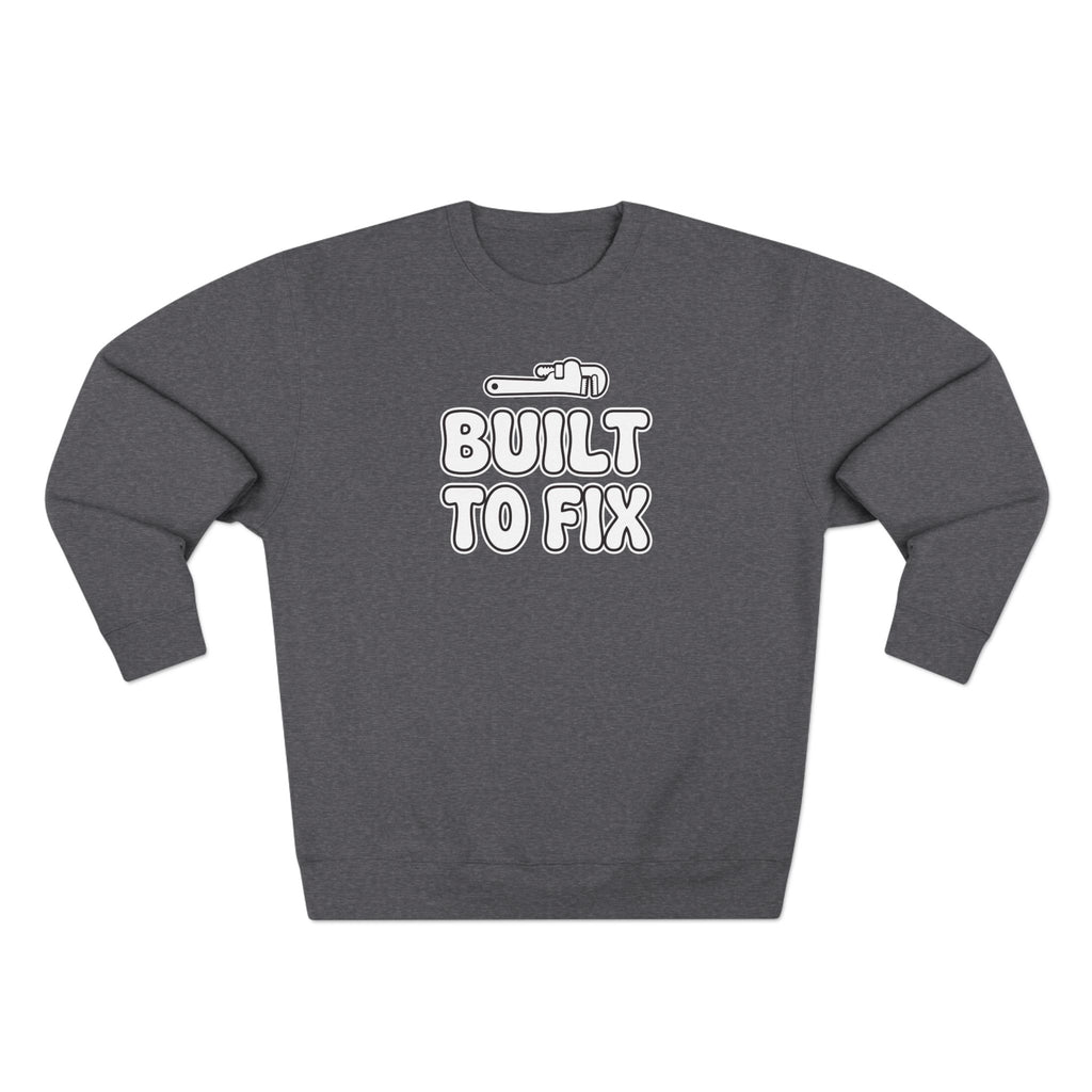 Built To Fix Plumber Sweatshirt | Funny Plumber Gift Crewneck