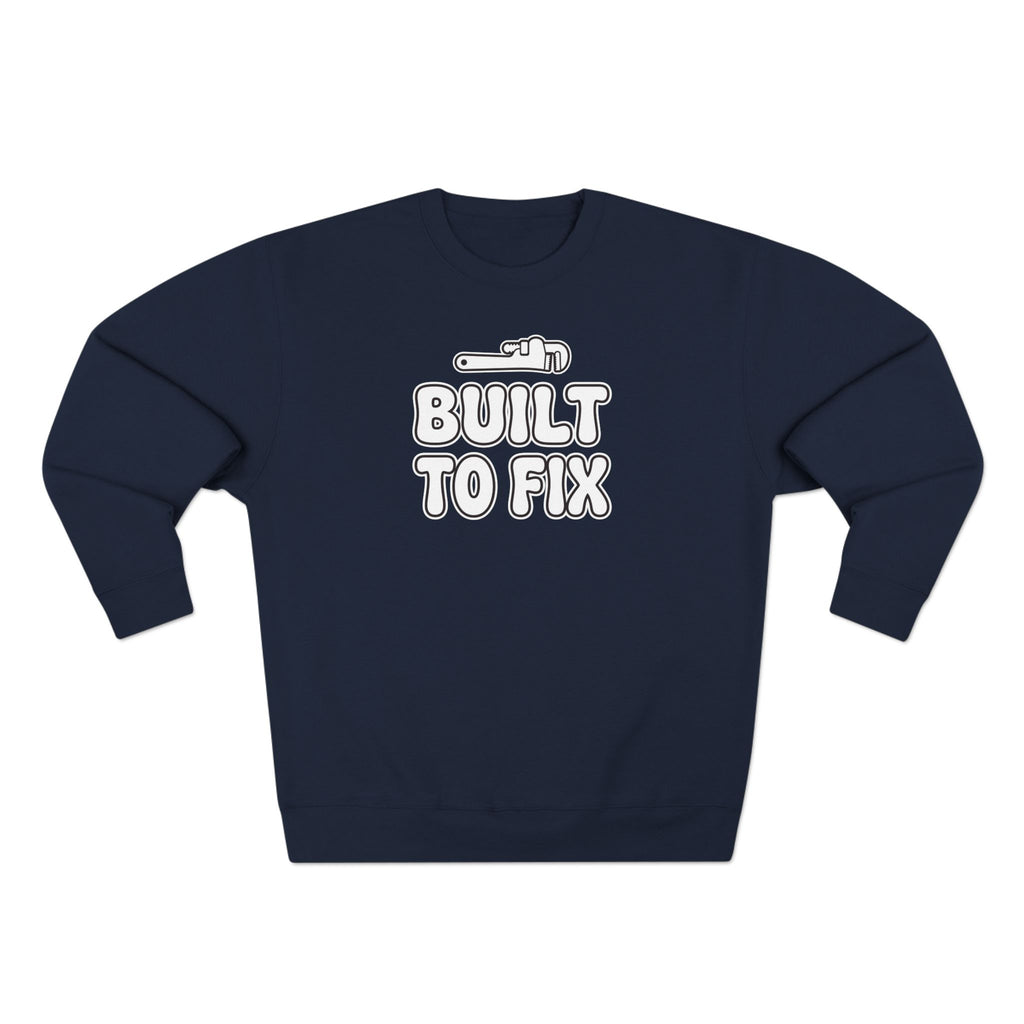 Built To Fix Plumber Sweatshirt | Funny Plumber Gift Crewneck