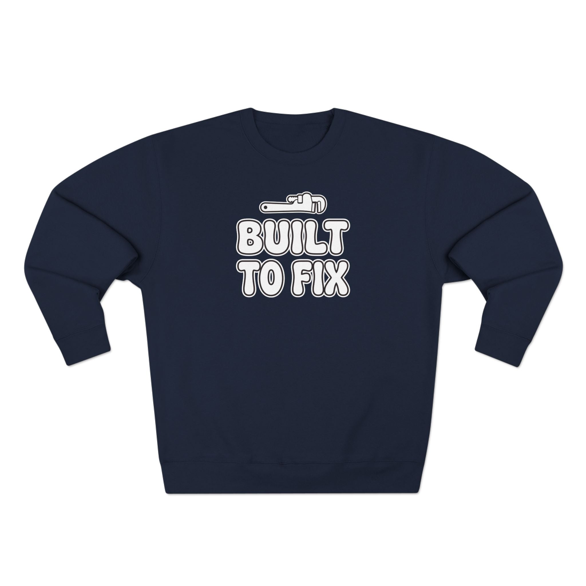 Built To Fix Plumber Sweatshirt | Funny Plumber Gift Crewneck