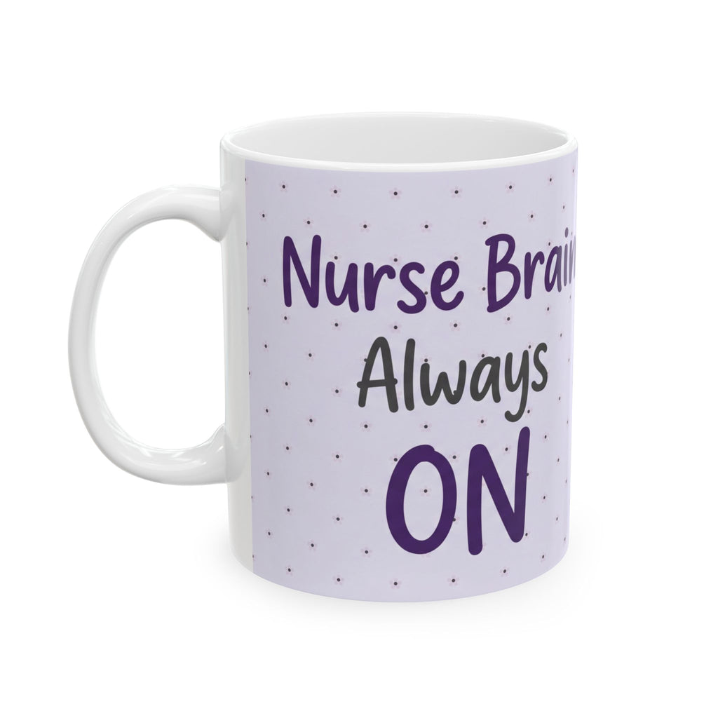 Nurse Mug – Nurse brain Always on – Funny Nurse Gift – Coffee Mug for Nurses – New Nurse Gift