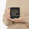 Teacher Gift Mug – Warning: Teacher Mode Activated - Teacher Appreciation Gift