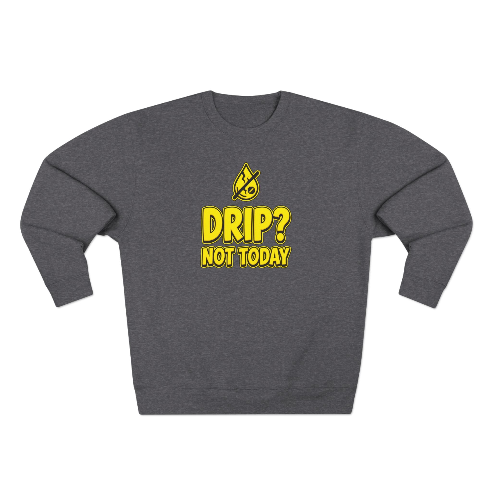 Drip Not Today Plumber Sweatshirt | Funny Plumber Gift Crewneck