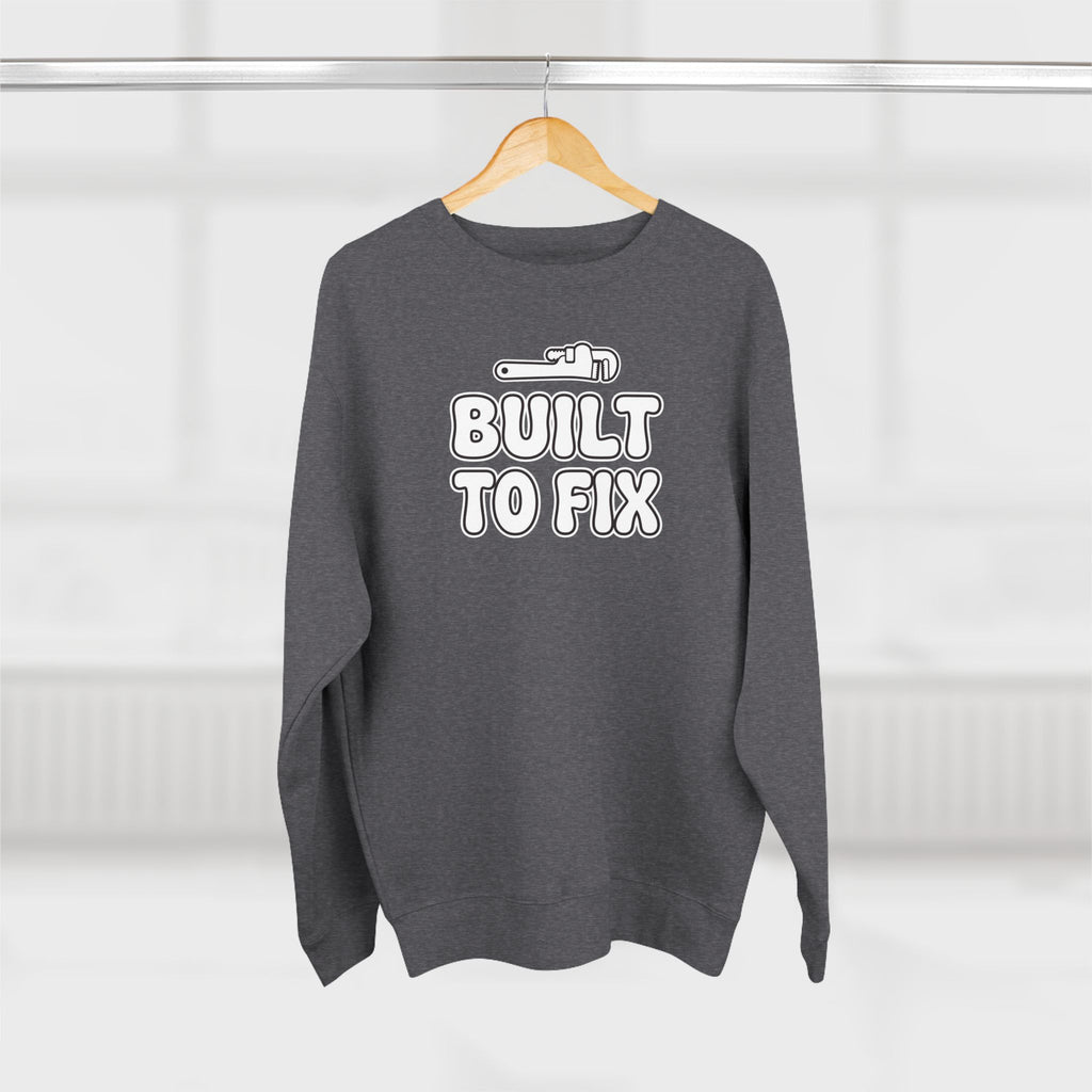 Built To Fix Plumber Sweatshirt | Funny Plumber Gift Crewneck