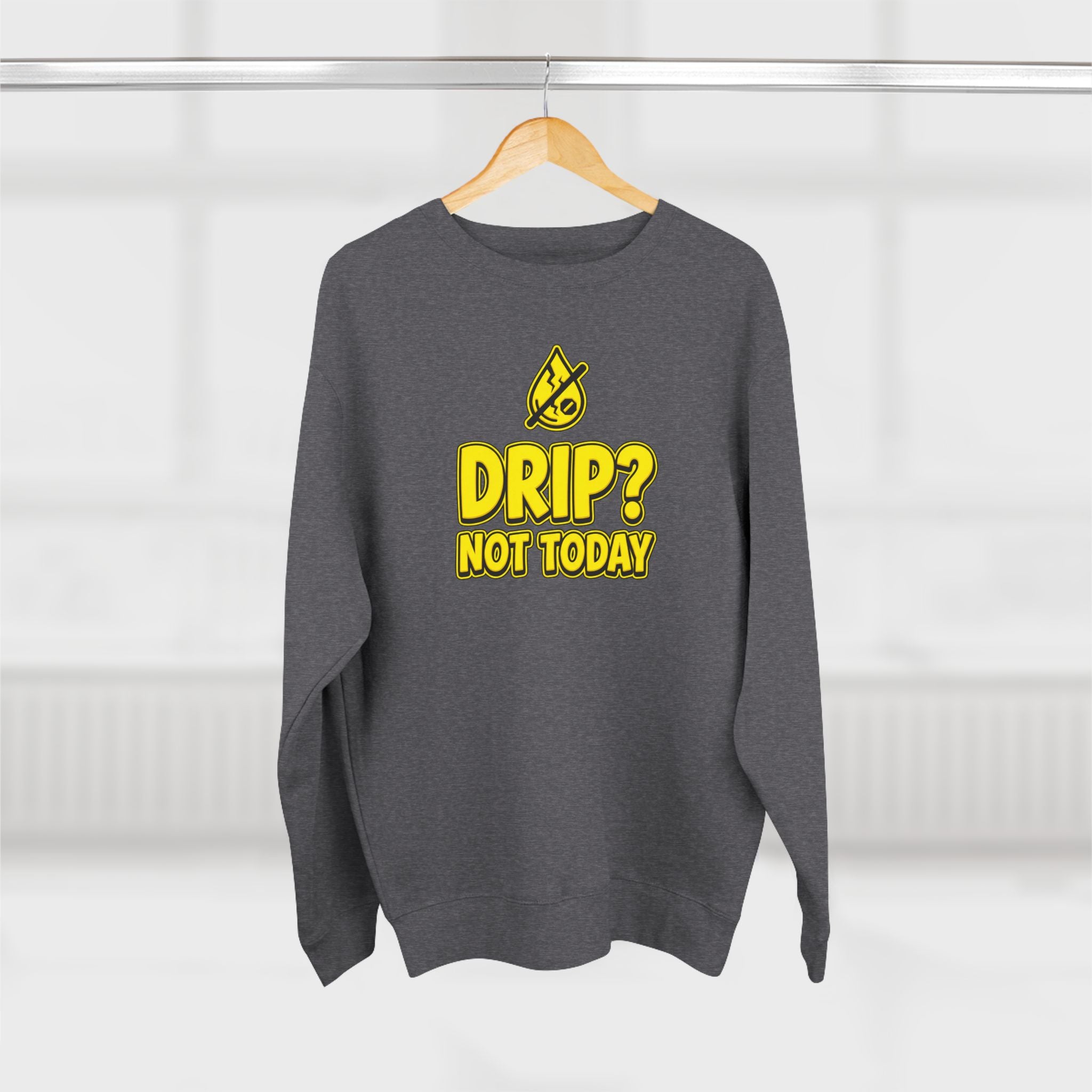 Drip Not Today Plumber Sweatshirt | Funny Plumber Gift Crewneck