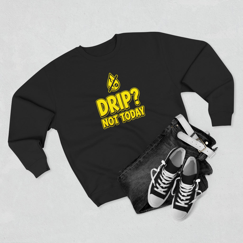 Drip Not Today Plumber Sweatshirt | Funny Plumber Gift Crewneck