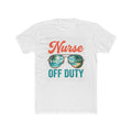 Nurse T-Shirt | Nurse off Duty | Funny Nurse Gift | Registered Nurse Tee | RN Gift Idea