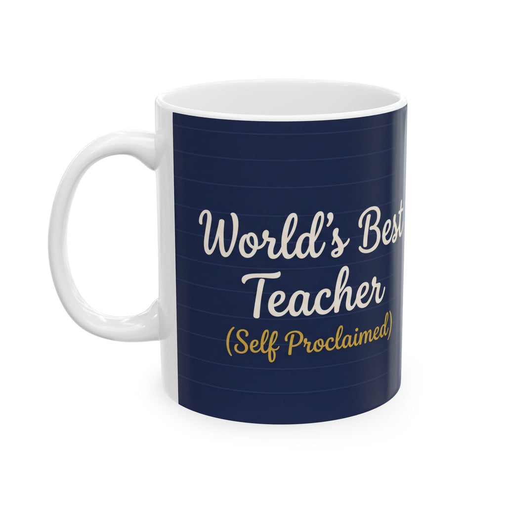 Teacher Gift Mug – World’s Best Teacher(self-proclaimed) - Funny Teacher gift - End of Term Gift