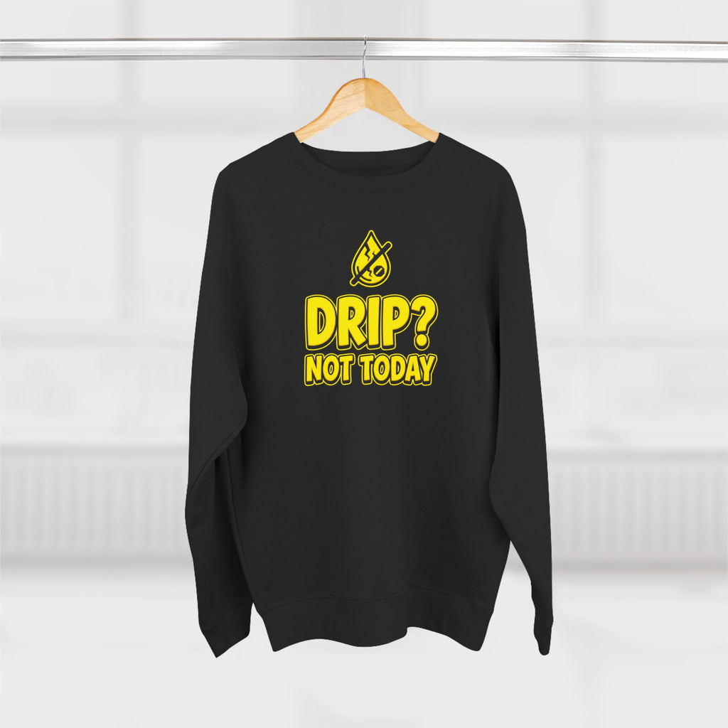 Drip Not Today Plumber Sweatshirt | Funny Plumber Gift Crewneck
