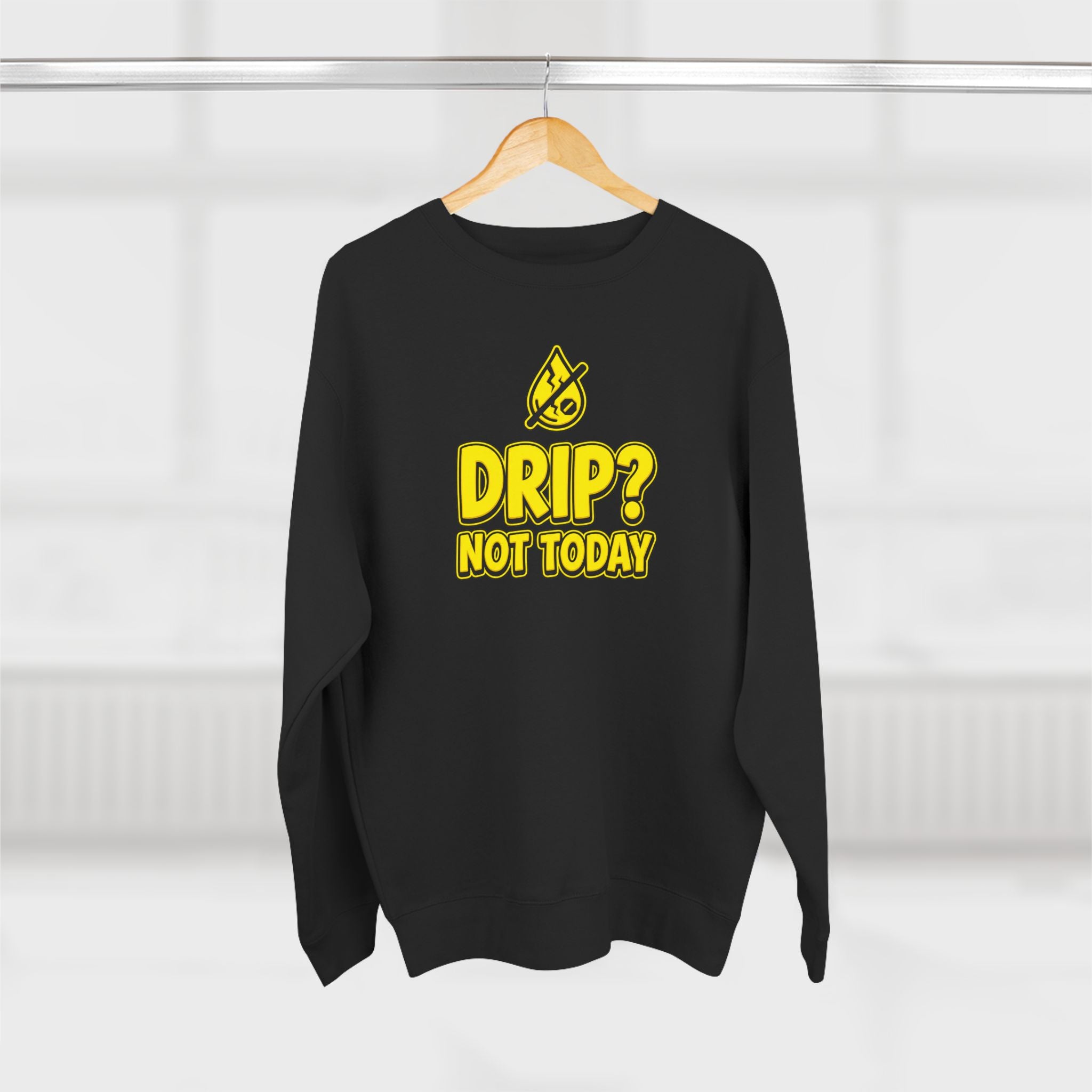 Drip Not Today Plumber Sweatshirt | Funny Plumber Gift Crewneck