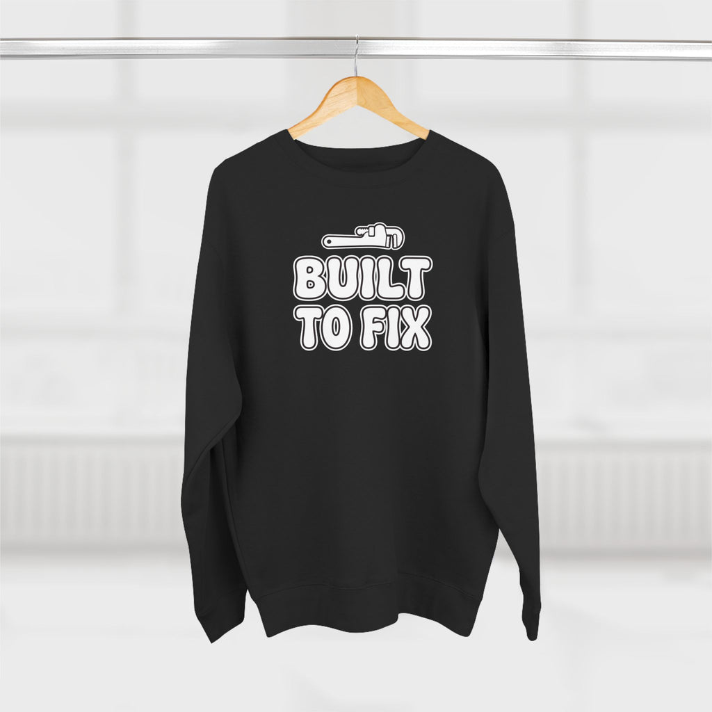 Built To Fix Plumber Sweatshirt | Funny Plumber Gift Crewneck