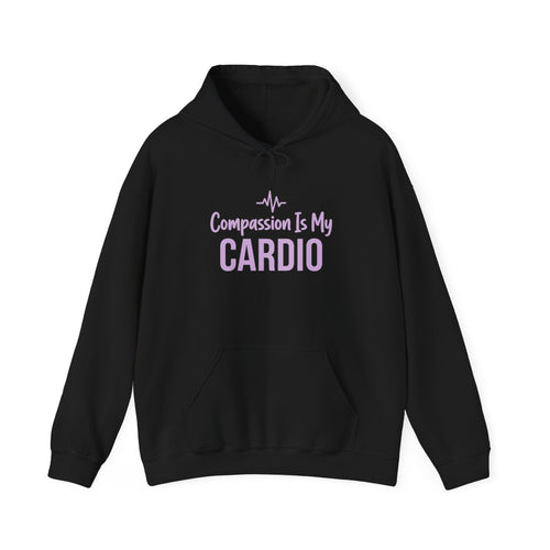 Compassion Is My Cardio Hoodie — Nurse/Healthcare Worker Graphic Pullover