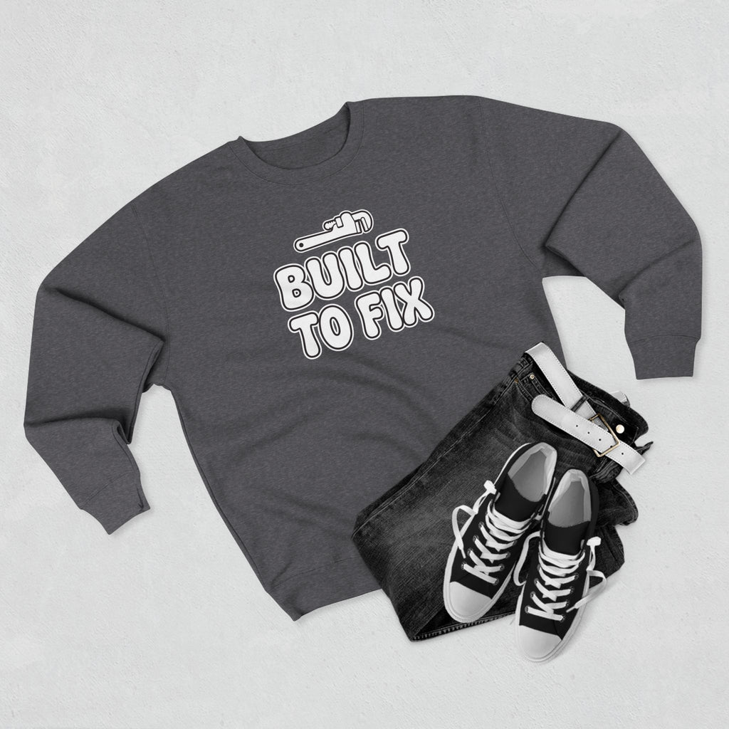 Built To Fix Plumber Sweatshirt | Funny Plumber Gift Crewneck