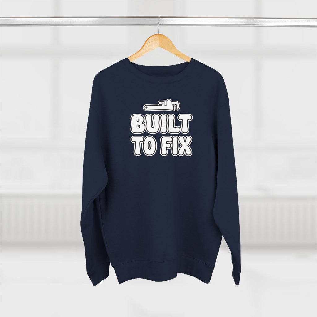 Built To Fix Plumber Sweatshirt | Funny Plumber Gift Crewneck