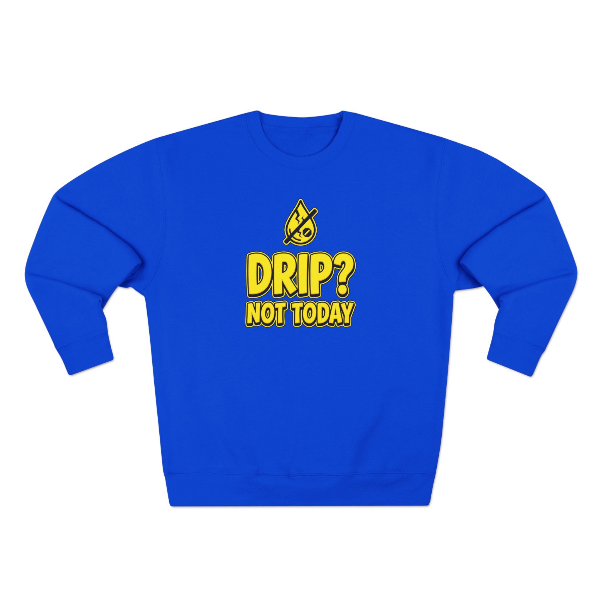 Drip Not Today Plumber Sweatshirt | Funny Plumber Gift Crewneck