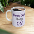 Nurse Mug – Nurse brain Always on – Funny Nurse Gift – Coffee Mug for Nurses – New Nurse Gift