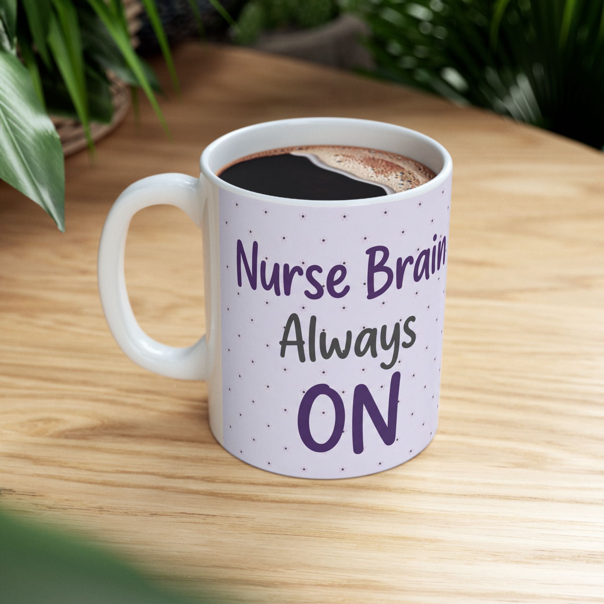 Nurse Mug – Nurse brain Always on – Funny Nurse Gift – Coffee Mug for Nurses – New Nurse Gift