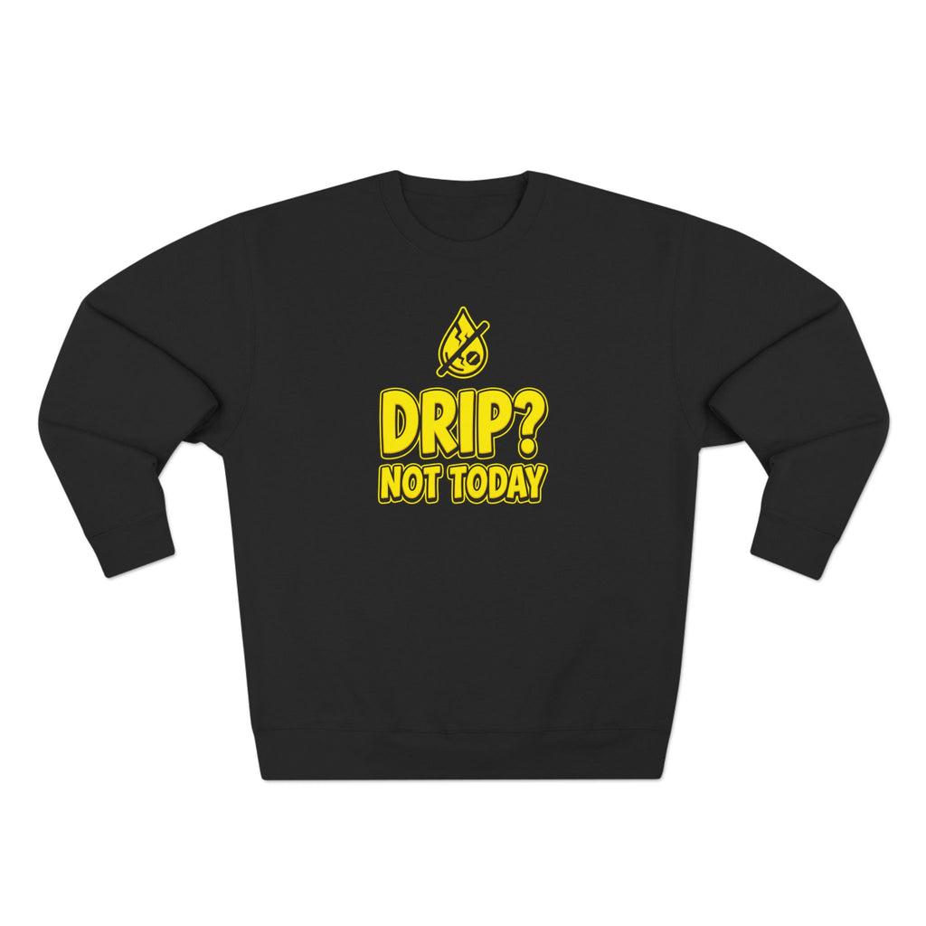 Drip Not Today Plumber Sweatshirt | Funny Plumber Gift Crewneck
