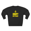 Drip Not Today Plumber Sweatshirt | Funny Plumber Gift Crewneck