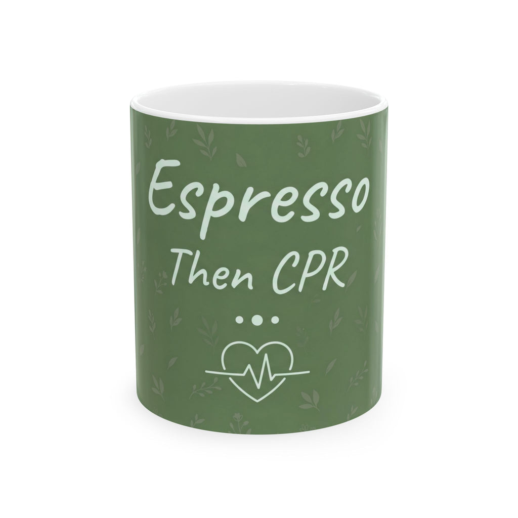 Nurse Mug – Espresso then CPR – Funny Nurse Gift – Coffee Mug for Nurses – Nurse Humour Gift