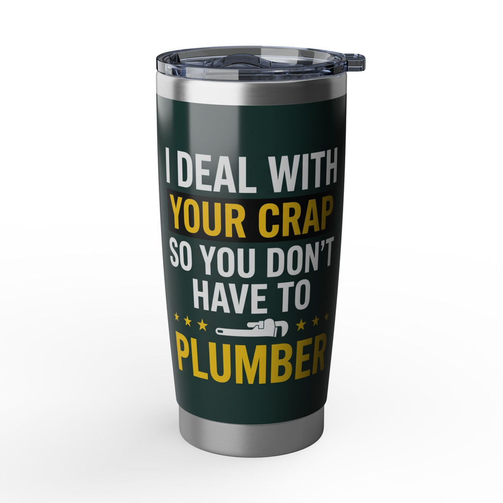 Funny Plumber Tumbler – "I Deal With Your Crap" Pipe Wrench Design 20 oz