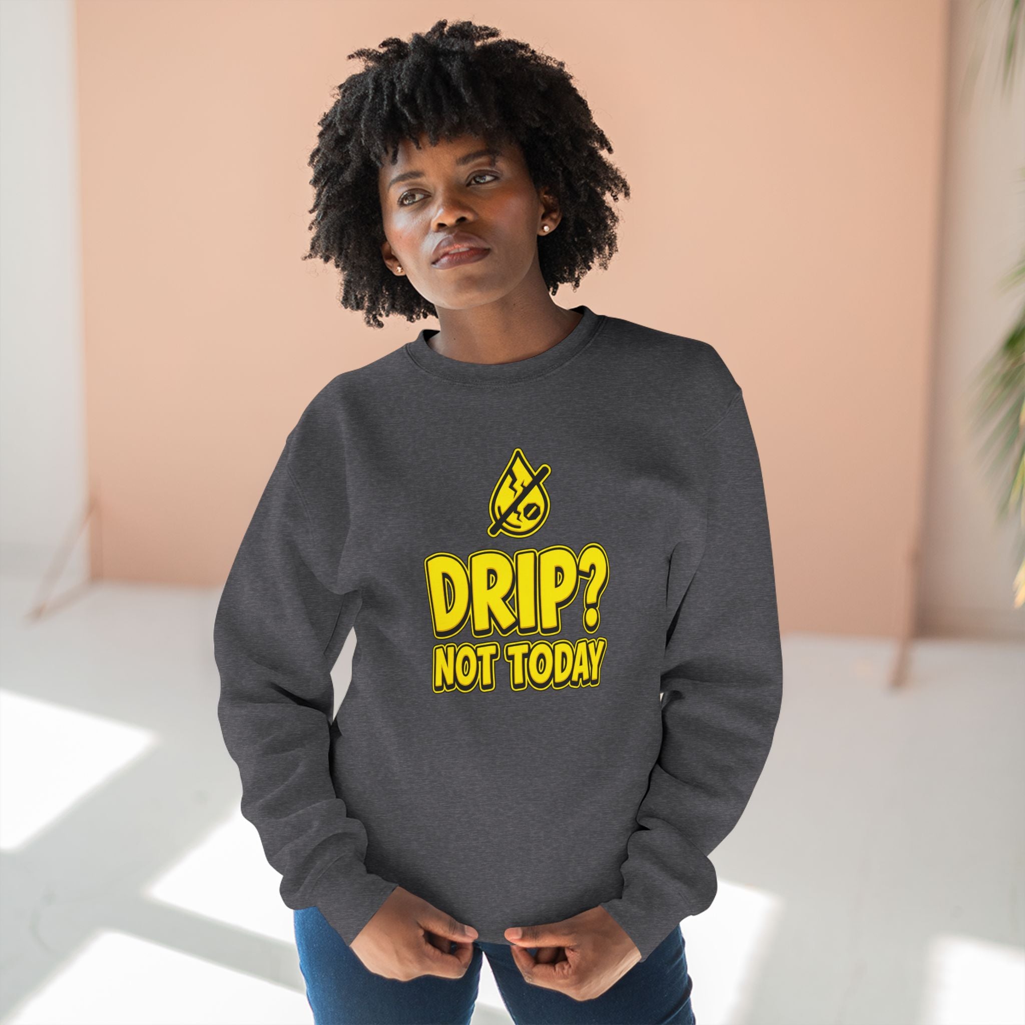 Drip Not Today Plumber Sweatshirt | Funny Plumber Gift Crewneck