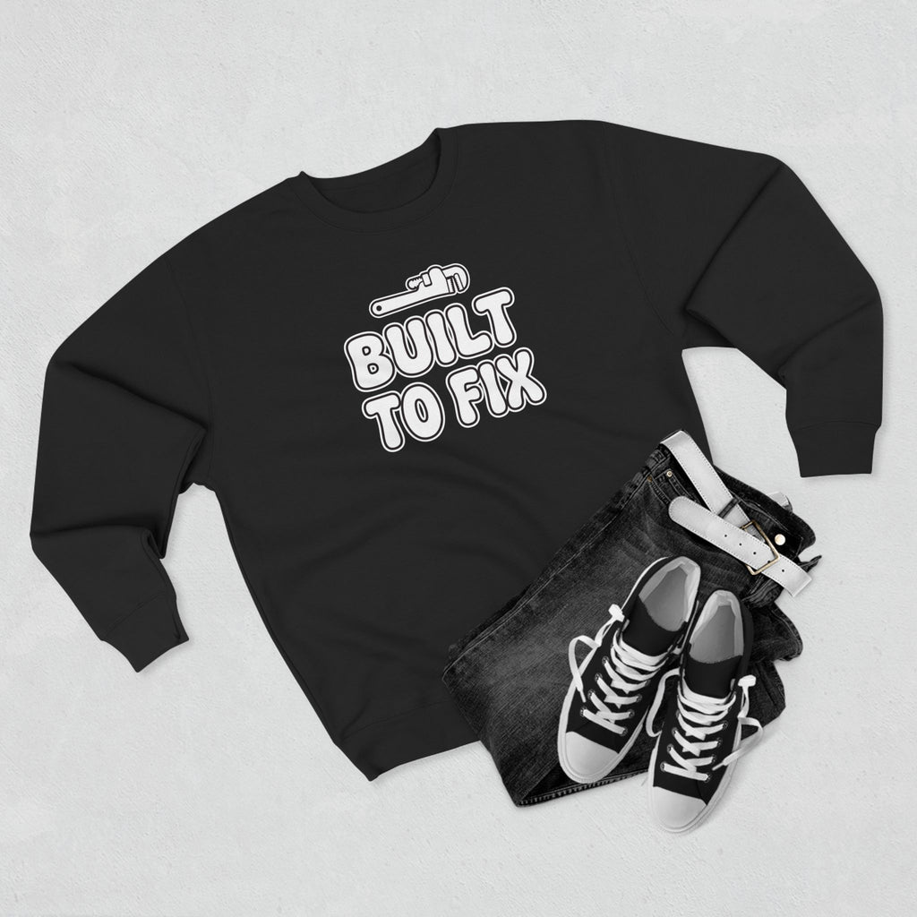 Built To Fix Plumber Sweatshirt | Funny Plumber Gift Crewneck