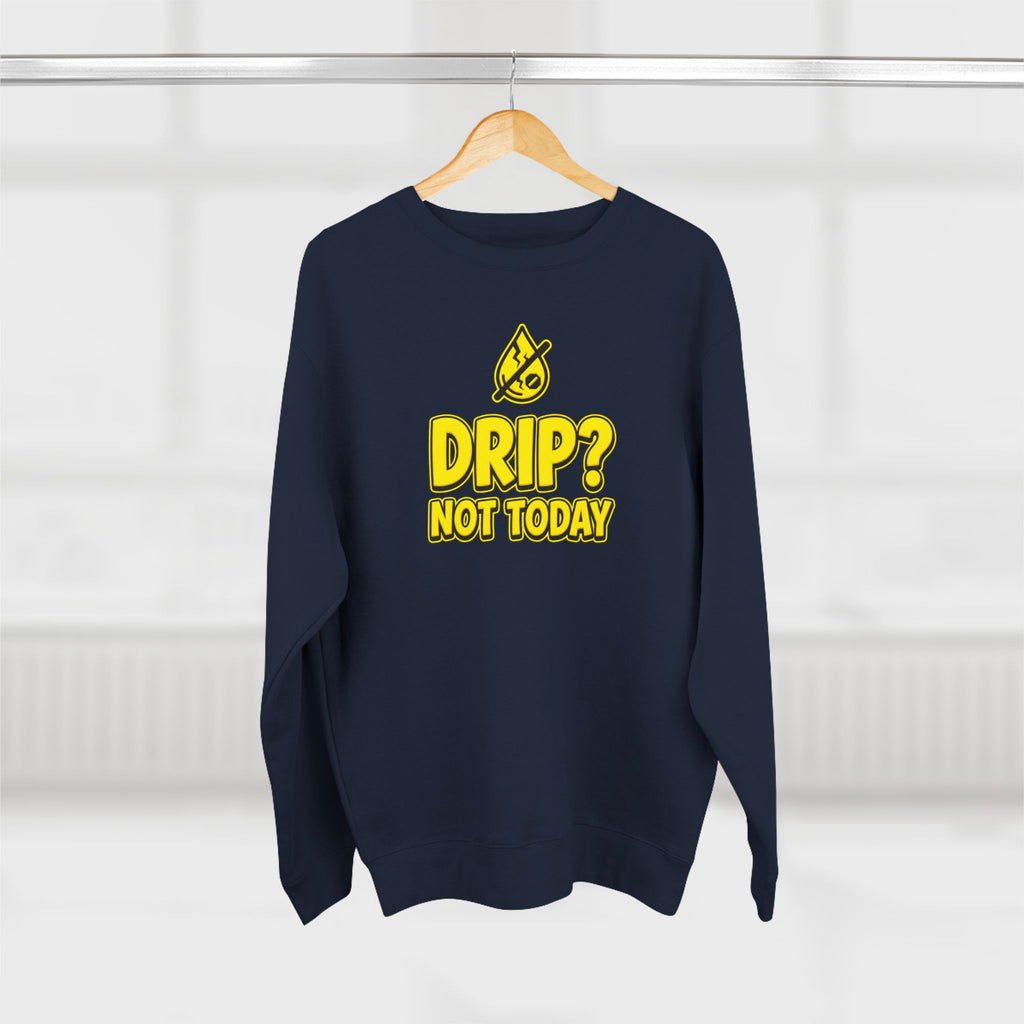 Drip Not Today Plumber Sweatshirt | Funny Plumber Gift Crewneck