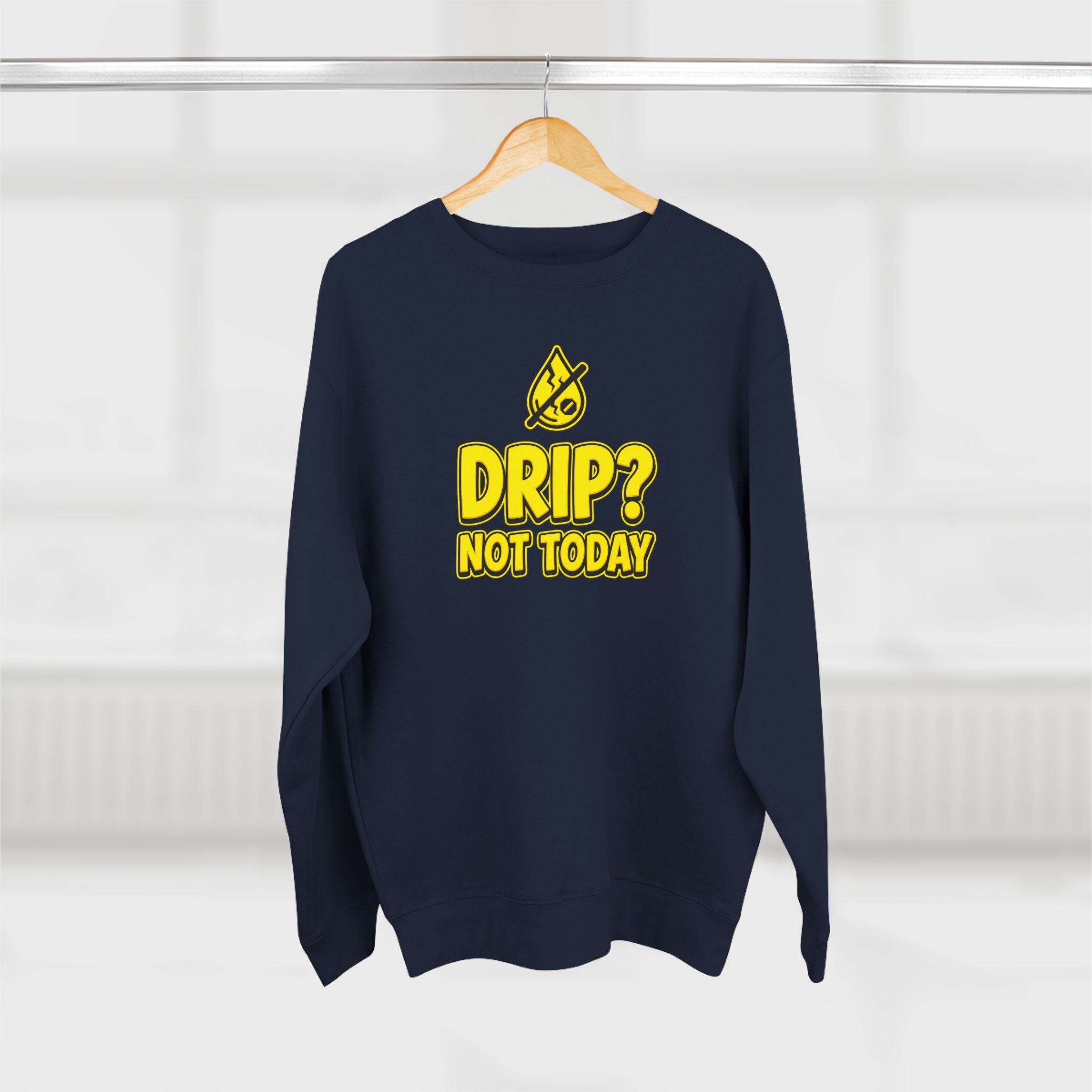 Drip Not Today Plumber Sweatshirt | Funny Plumber Gift Crewneck