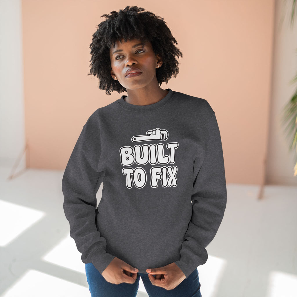 Built To Fix Plumber Sweatshirt | Funny Plumber Gift Crewneck