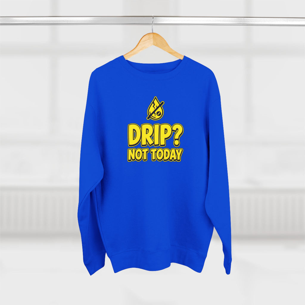 Drip Not Today Plumber Sweatshirt | Funny Plumber Gift Crewneck