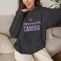 Compassion Is My Cardio Hoodie — Nurse/Healthcare Worker Graphic Pullover