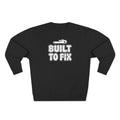 Built To Fix Plumber Sweatshirt | Funny Plumber Gift Crewneck