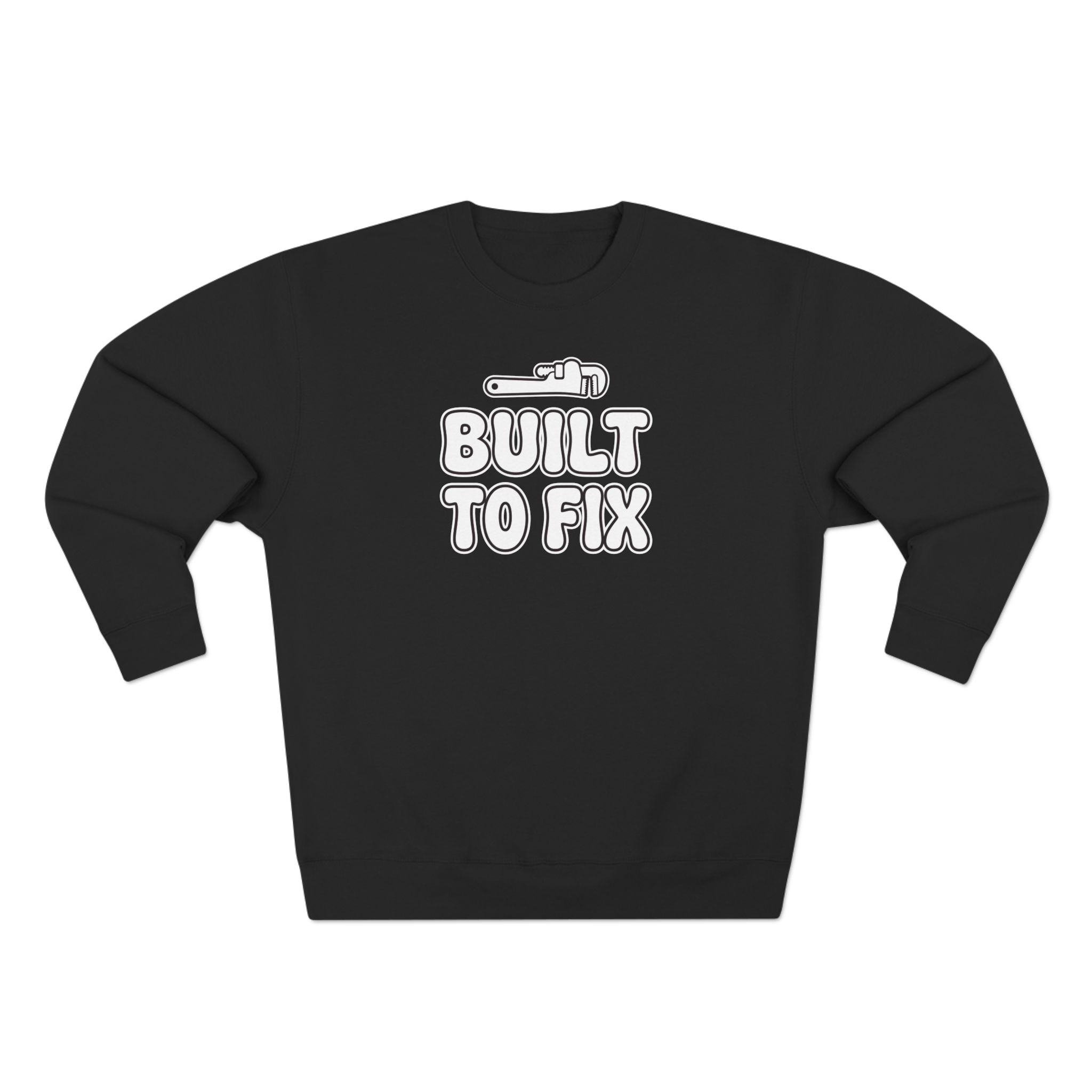 Built To Fix Plumber Sweatshirt | Funny Plumber Gift Crewneck