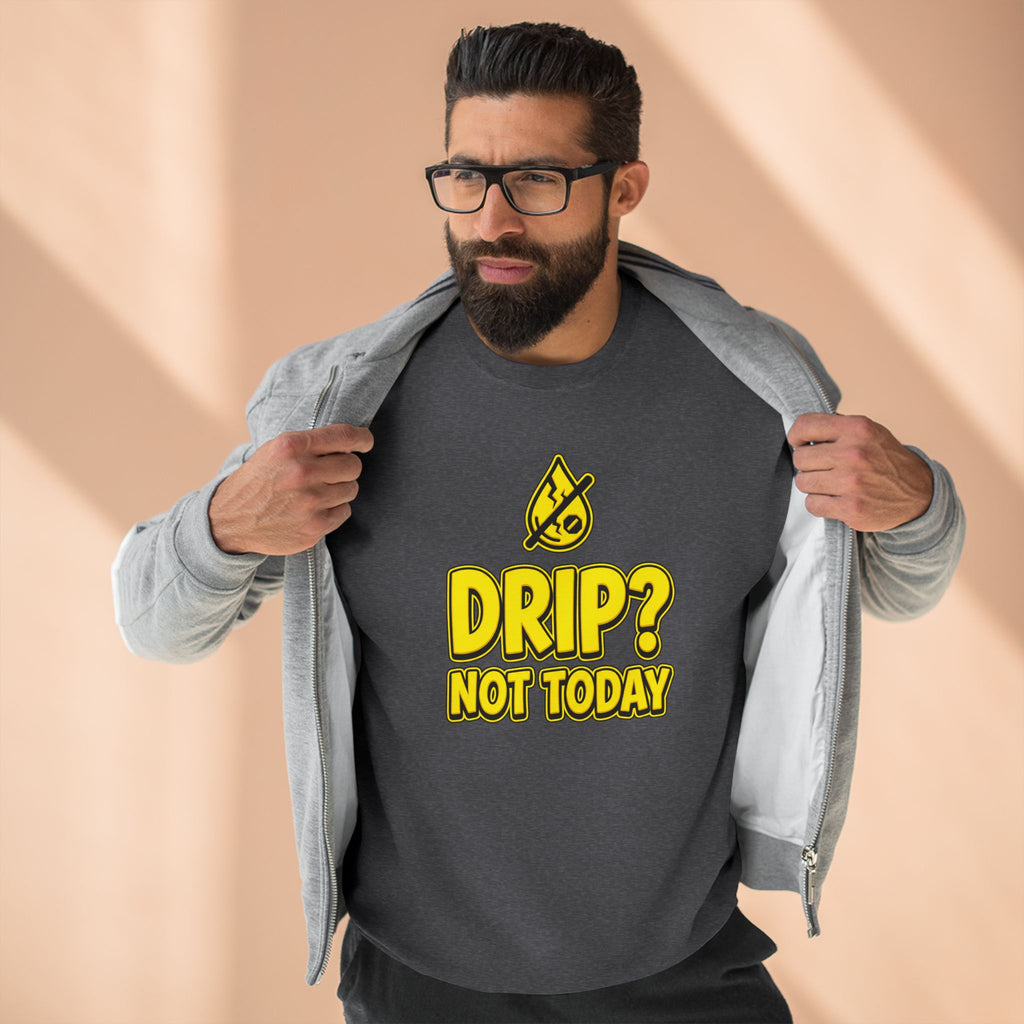 Drip Not Today Plumber Sweatshirt | Funny Plumber Gift Crewneck